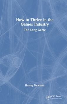 Hardcover How to Thrive in the Games Industry: The Long Game Book