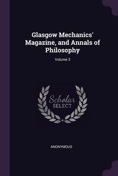 Paperback Glasgow Mechanics' Magazine, and Annals of Philosophy; Volume 3 Book