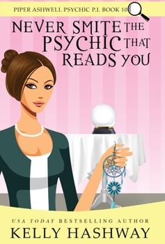 Never Smite the Psychic That Reads You - Book #10 of the Piper Ashwell, Psychic P.I.