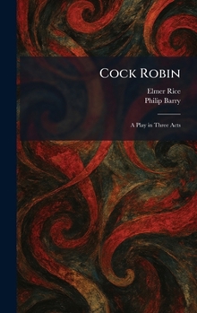 Cock Robin A Play in Three Acts
