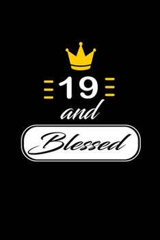 19 and Blessed: funny and cute blank lined journal Notebook, Diary, planner Happy 19th nineteenth Birthday Gift for nineteen year old daughter, son, boyfriend, girlfriend, men, women, wife and husband