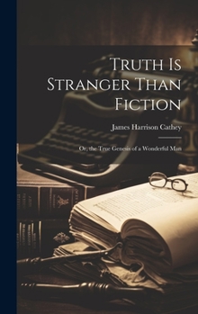 Hardcover Truth Is Stranger Than Fiction: Or, the True Genesis of a Wonderful Man Book