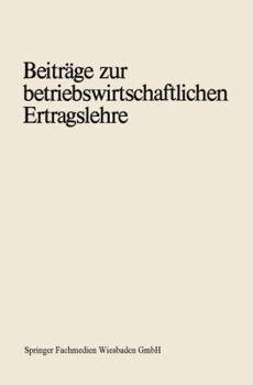 Beitrage Zur Betriebswirtschaftlichen Ertragslehre: Erich Schafer Zum 70. Geburtstag