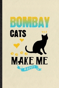 Paperback Bombay Cats Make Me Happy: Blank Funny Pet Kitten Cat Lined Notebook/ Journal For Bombay Cat Owner, Inspirational Saying Unique Special Birthday Book