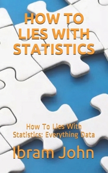 Paperback How To Lies With Statistics: How To Lies With Statistics: Everything Statistics Book