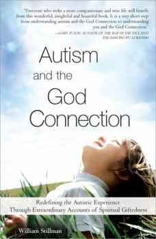 Paperback Autism and the God Connection: Redefining the Autistic Experience Through Extraordinary Accounts of Spiritual Giftedness Book