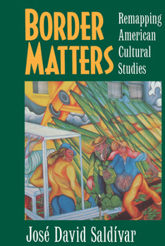 Border Matters: Remapping American Cultural Studies (American Crossroads , No 1) - Book #1 of the American Crossroads