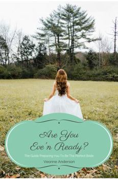Paperback Are You Eve'n Ready?: The Guide Preparing You To Be The Perfect Bride Book