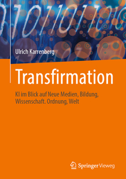 Hardcover Transfirmation: KI Im Blick Auf Neue Medien, Bildung, Wissenschaft. Ordnung, Welt [German] Book