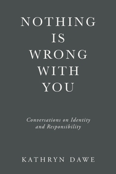 Paperback Nothing Is Wrong With You: Conversations on Identity and Responsibility Book