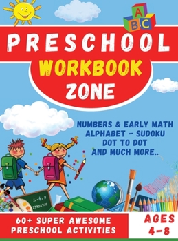 Hardcover Preschool Workbook Zone: Workbook with; Numbers and Early Math, Alphabet, Sudoku, Dot to Dot and Much Moore... Book