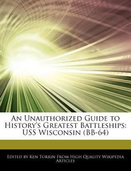 Paperback An Unauthorized Guide to History's Greatest Battleships: USS Wisconsin (Bb-64) Book