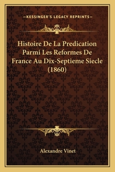Paperback Histoire De La Predication Parmi Les Reformes De France Au Dix-Septieme Siecle (1860) [French] Book