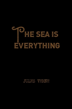 The Sea Is Everything: All Purpose 6x9 Blank Lined Notebook Journal Way Better Than A Card Trendy Unique Gift Solid Black Jules Verne