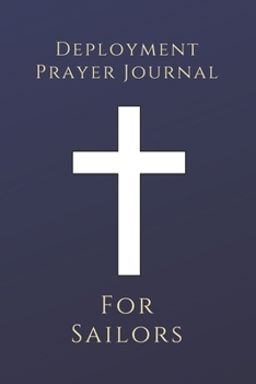 Deployment Prayer Journal for Sailors : Inspirational Faith Based Christian Journal to Write in for Military Men and Women: 6 X9 (15. 24cm X 22. 86cm) Active-Duty Military Deployment Gifts Idea for Hu