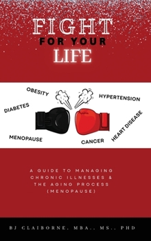 Hardcover Fight for Your Life: A Guide to Managing Chronic Illnesses and the Aging Process (Menopause) Book