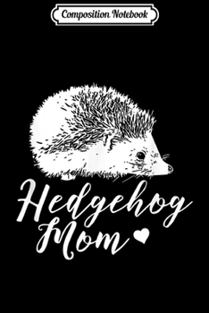 Composition Notebook: Hedgehog Mom Love  Journal/Notebook Blank Lined Ruled 6x9 100 Pages
