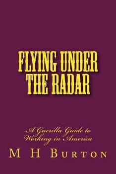 Paperback Flying Under the RADAR: A Guerilla Guide to Working in America Book