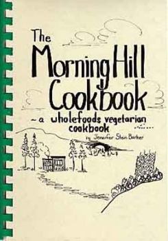 Hardcover The Morning Hill Cookbook: A Wholefoods Vegetarian Cookbook Book