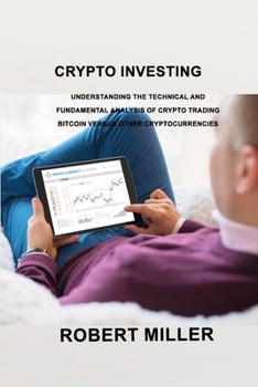 Paperback Crypto Investing: Understanding the Technical and Fundamental Analysis of Crypto Trading Bitcoin versus Other Cryptocurrencies Book