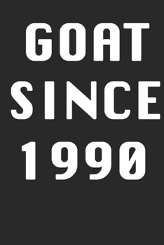 GOAT SINCE 1990  Notebook Birthday Gift: Lined Notebook / Journal Gift, 120 Pages, 6x9, Soft Cover, Matte Finish