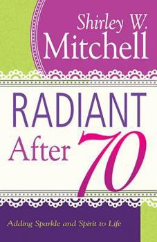 Paperback Radiant After 70: Adding Sparkle and Spirit to Life Book