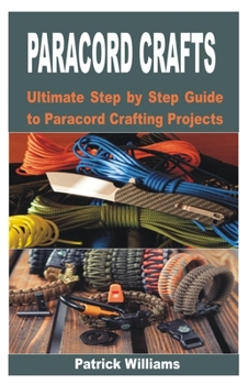 Paperback Paracord Crafts: Ultimate Step by Step Guide to Paracord Crafting Projects Book