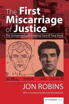 Paperback The First Miscarriage of Justice: The 'Unreported and Amazing' Case of Tony Stock Book