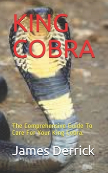 Paperback King Cobra: The Comprehensive Guide To Care For Your King Cobra. Book