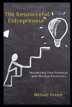 Paperback The Resourceful Entrepreneur: Maximizing Your Potential with Minimal Resources Book