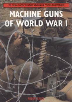 Paperback Machine Guns of World War I: Live Firing Classic Military Weapons in Colour Photographs Book