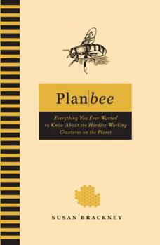 Hardcover Plan Bee: Everything You Ever Wanted to Know about the Hardest-Working Creatures on the Planet Book