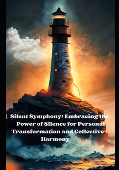 Paperback Silent Symphony: Embracing the Power of Silence for Personal Transformation and Collective Harmony Book