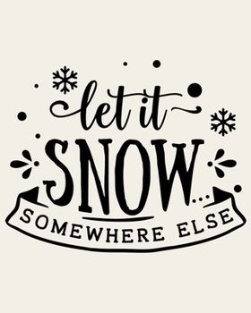 Paperback Let It Snow Somewhere Else: Ultimate Christmas Planner Festive Organiser: Plan and Track Gifts, Cards, Meals, Online Shopping Book