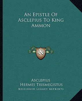 Paperback An Epistle Of Asclepius To King Ammon Book