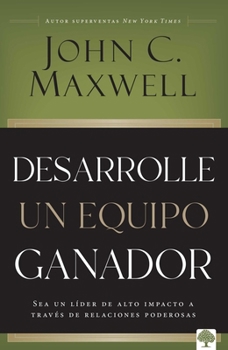 Paperback Desarrolle Un Equipo Ganador: Sea Un Líder de Alto Impacto a Través de Relaciones Poderosas [Spanish] Book