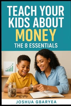 Paperback Teach Your Kids About Money: The 8 Essentials Book