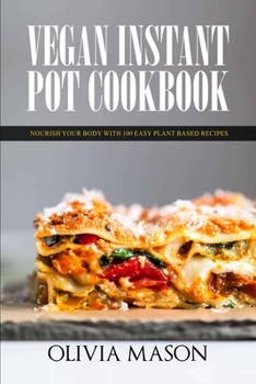 Paperback Vegan Instant Pot Cookbook: Nourish Your Body with 100 Easy Plant Based Recipes Book