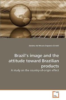 Brazil?s image and the attitude toward Brazilian products: A study on the country-of-origin effect