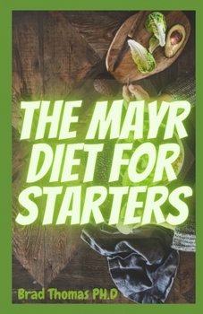 Paperback The Mayr Diet For Starters: The Master Guide To Starting And Creating Amazing Mayr Recipes For Your Healthy Living And Lifestyle Book