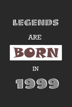 Legends Are Born in 1999: Birthday Gift Notebook, Journal For Best Friends And Family, Lined (6�9) 120 Pages.