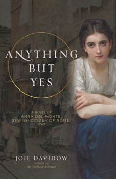 Paperback Anything But Yes: A Novel of Anna del Monte, Jewish Citizen of Rome, 1749 Book