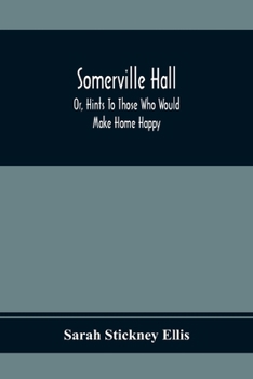 Paperback Somerville Hall; Or, Hints To Those Who Would Make Home Happy Book