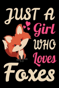 Paperback Just A Girl Who Loves Foxes Cute Fox Animal Forest Critters Journal. Funny Fox Lover Beautiful Animal NotBook: 120 6x9 Book