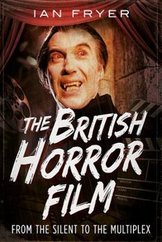 Hardcover The British Horror Film: From the Silents to the Multiplex Book