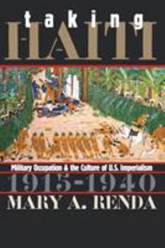 Paperback Taking Haiti: Military Occupation and the Culture of U.S. Imperialism, 1915-1940 Book