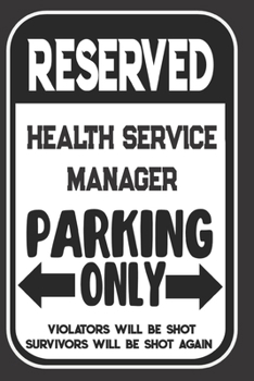 Paperback Reserved Health Service Manager Parking Only. Violators Will Be Shot. Survivors Will Be Shot Again: Blank Lined Notebook - Thank You Gift For Health S Book