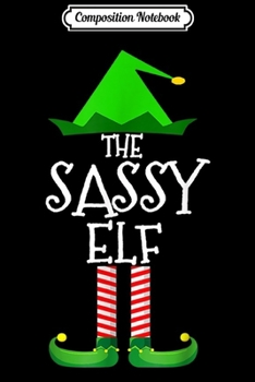 Composition Notebook: The Sassy Elf Family Matching Group Christmas Gift Funny  Journal/Notebook Blank Lined Ruled 6x9 100 Pages