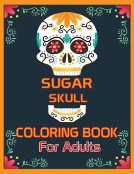 Paperback Sugar Skull Coloring Book for Adults: Stress Relieving Sugar Skull Designs for Adults Relaxation Book