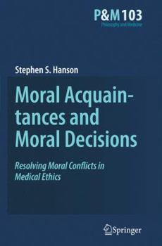 Paperback Moral Acquaintances and Moral Decisions: Resolving Moral Conflicts in Medical Ethics Book